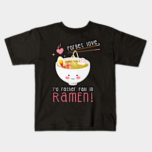 Forget love, I'd rather fall in ramen! Kids T-Shirt